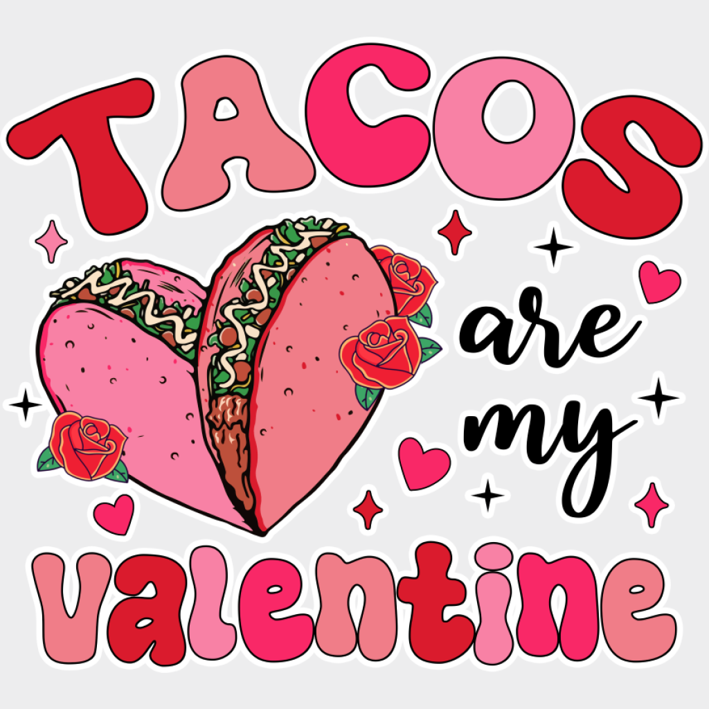 Tacos Are My Valentine - Valentine’s Day DTF Transfer Unisex - S & M (10’’) Light Color Design (See Imaging)