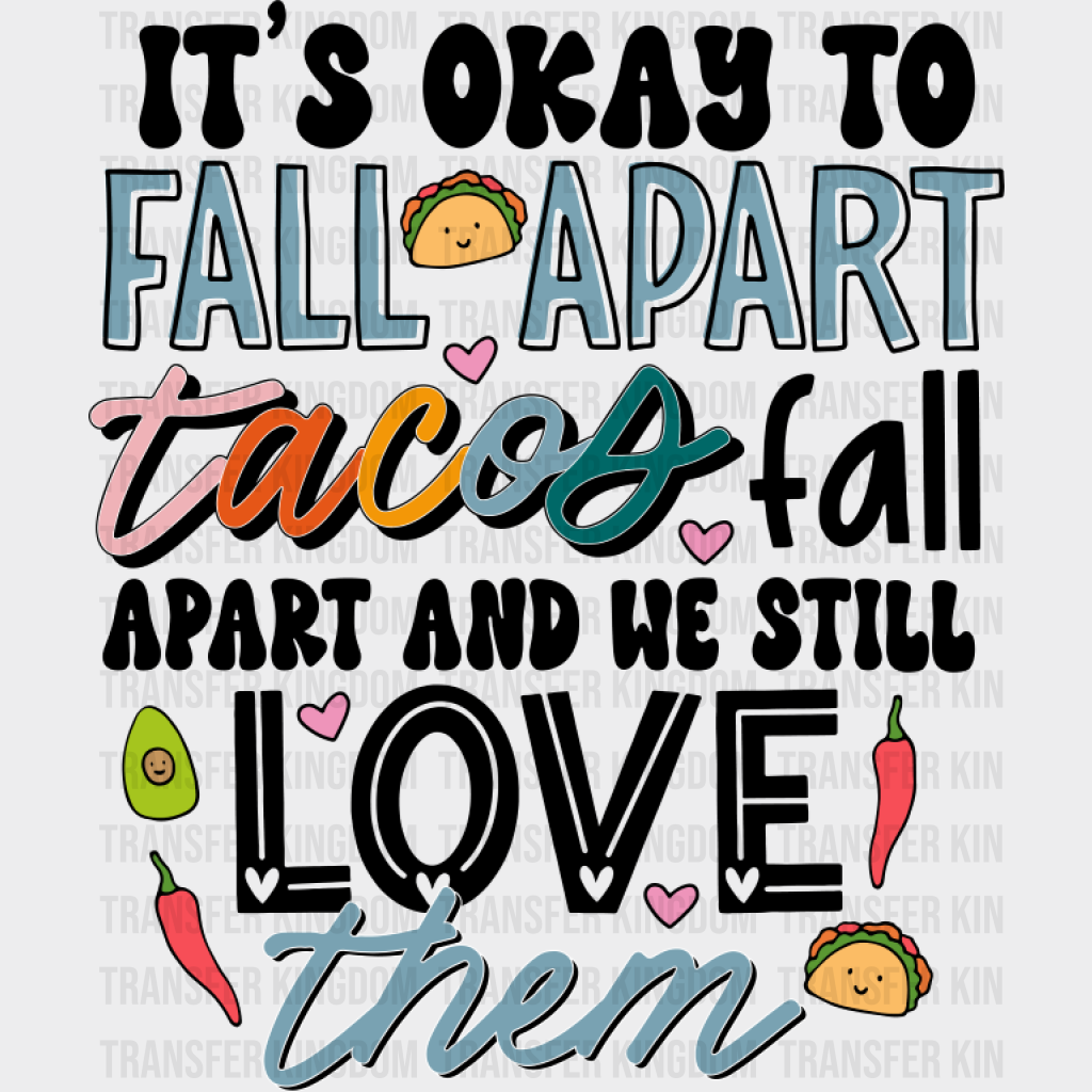 Tacos Fall Apart And We Still Love Them - Mental Health DTF Transfer Adult Unisex - S & M (10’’) / Dark Color Design