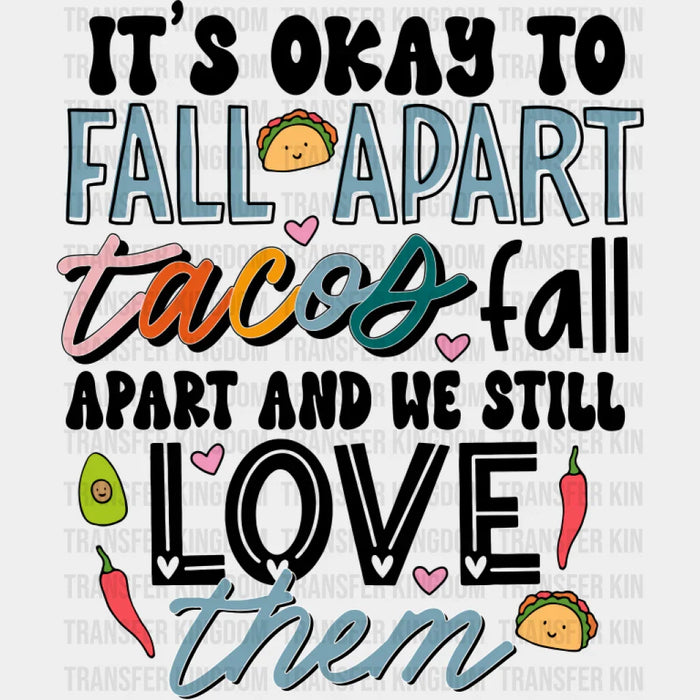 Tacos Fall Apart And We Still Love Them - Mental Health DTF Transfer