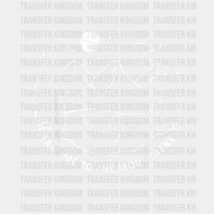 Take Me To The Mountains Hiking Camping Camper Design - DTF heat transfer