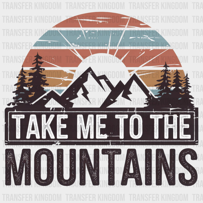 Take Me To The Mountains - Hiking DTF Transfers