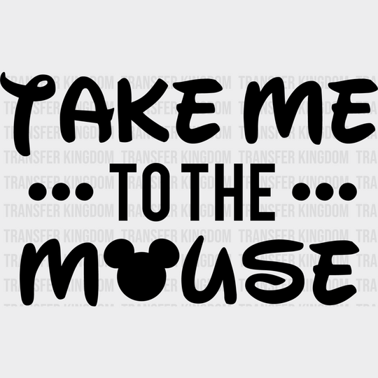 Take Me To The Mouse Disney Dtf Transfer Unisex - S & M (10’) / Dark Color Design See Imaging