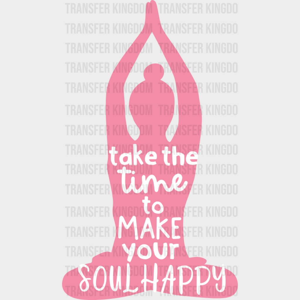 Take The Time To Make Your Soul Happy - Yoga DTF Transfer