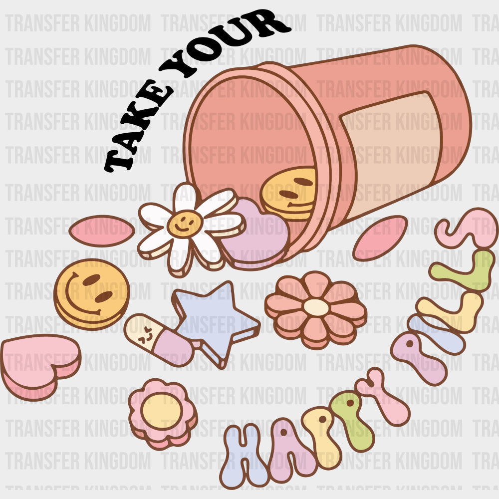 Take Your Happy Pills - Mental Health DTF Transfers transfer-kingdom Dark Color Design (See Imaging)
