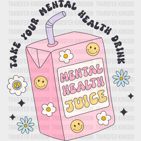Take Your Mental Health Drink - Mental Health DTF Transfer
