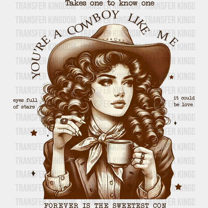 Takes One To Know One You're A Cowboy Like Me Design - Cowgirl DTF Transfers