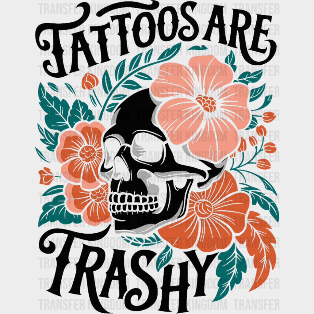 Tattoos Are Trashy Skeleton Design - Funny DTF Transfer Adult Unisex - S & M (10’’) / Dark Color Design (See Imaging)