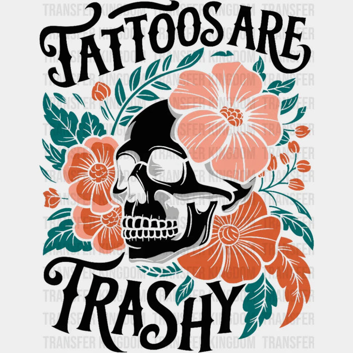 Tattoos Are Trashy Skeleton Design - Funny DTF Transfer