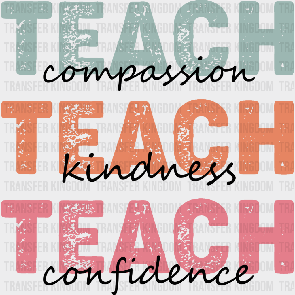 Teach Compassion Teach Kindness Teach Confidence - Teachers DTF Transfer Adult Unisex - S & M (10’’) / Dark Color