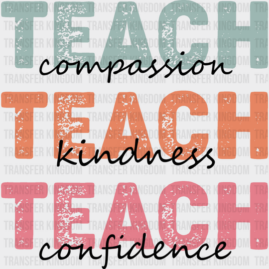 Teach Compassion Teach Kindness Teach Confidence - Teachers DTF Transfer Adult Unisex - S & M (10’’) / Dark Color