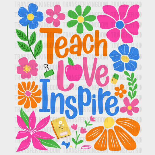 Teach Love Inspire Flowers - Teachers DTF Transfer