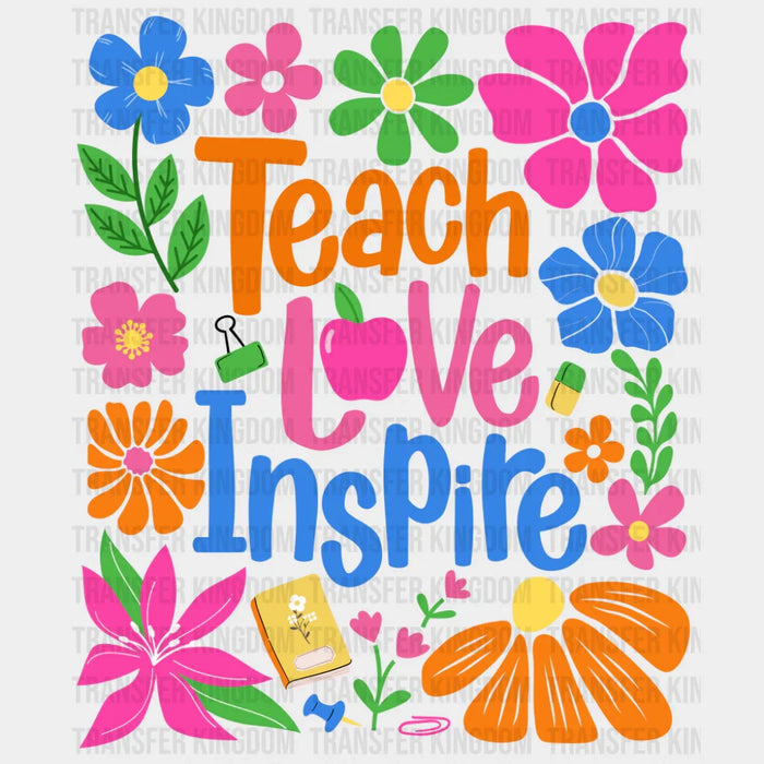 Teach Love Inspire Flowers - Teachers DTF Transfer