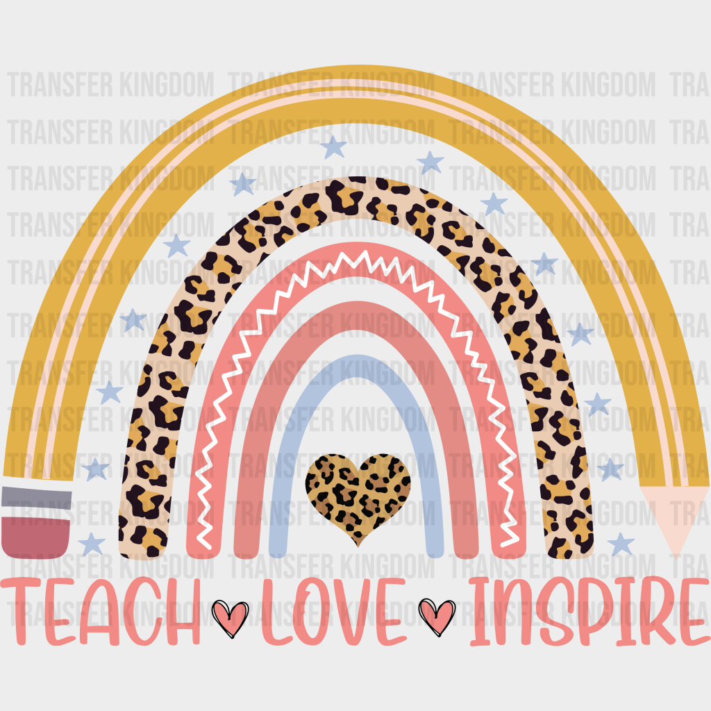 Teach Love Inspire Rainbow - Back To School DTF Transfer - Transfer Kingdom