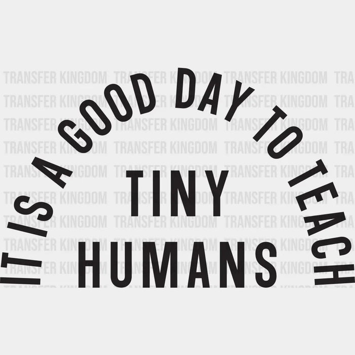 Teacher Its a good day to teach tiny humans design - DTF heat transfer
