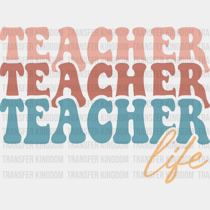 Teacher Teacher Teacher Life DTF Transfer