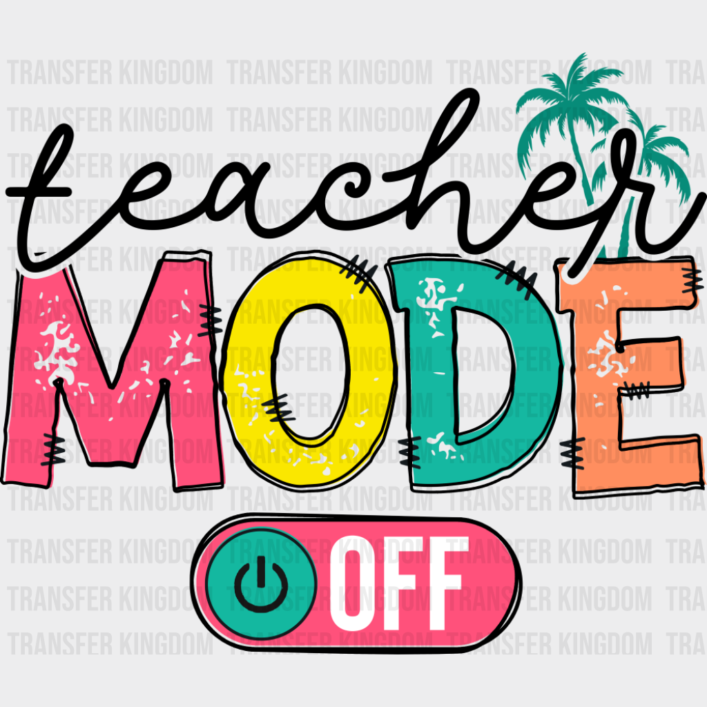 Teacher Mode Off B&W - Last Day Of School DTF Transfer Adult Unisex - S & M (10’’) / Dark Color Design (See Imaging)