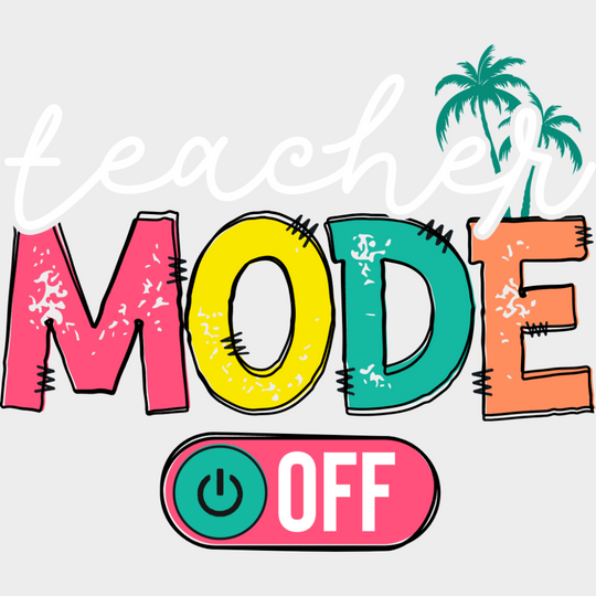 Teacher Mode Off B&W - Last Day Of School DTF Transfer Adult Unisex - S & M (10’’) / Light Color Design (See Imaging)