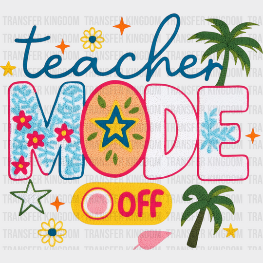 Teacher Mode Off - Teachers DTF Transfer