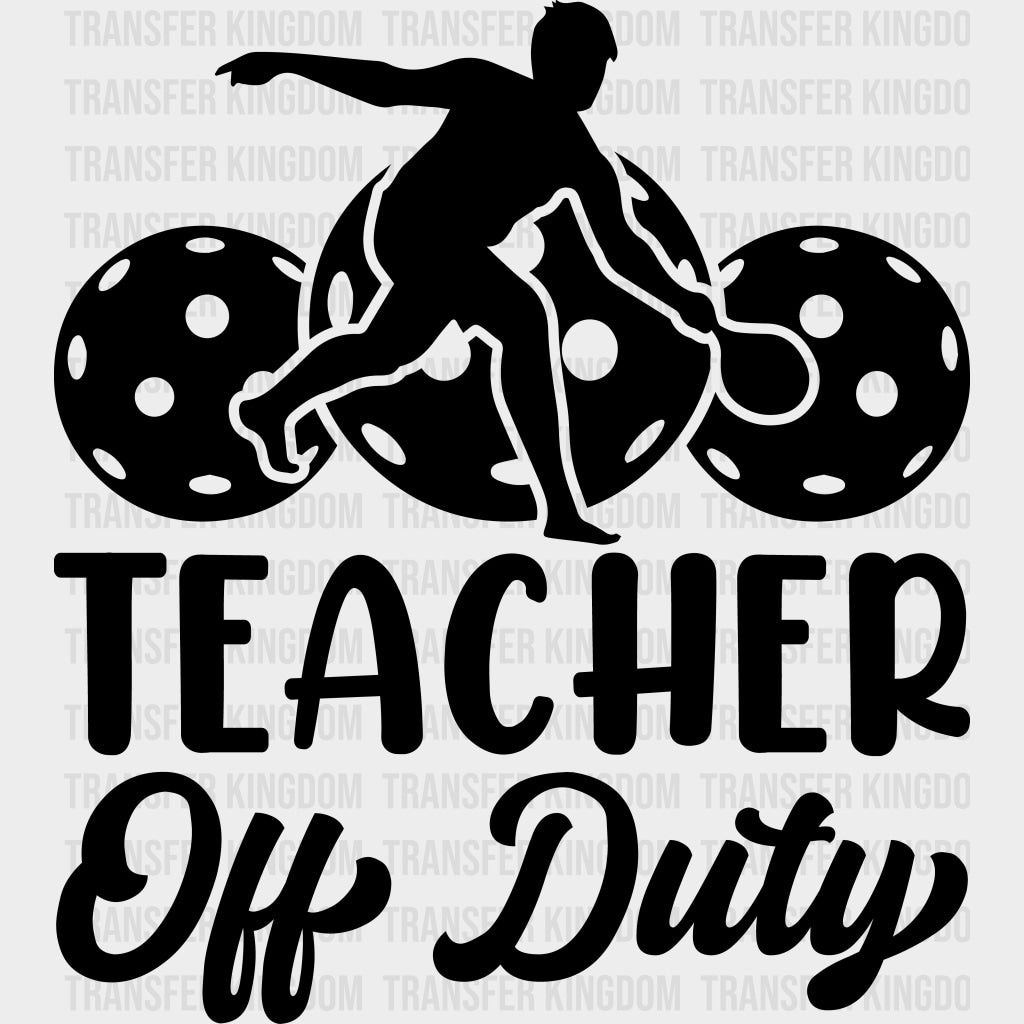 Teacher Off Duty B&W - Pickleball DTF Transfers transfer-kingdom Dark Color Design (See Imaging)