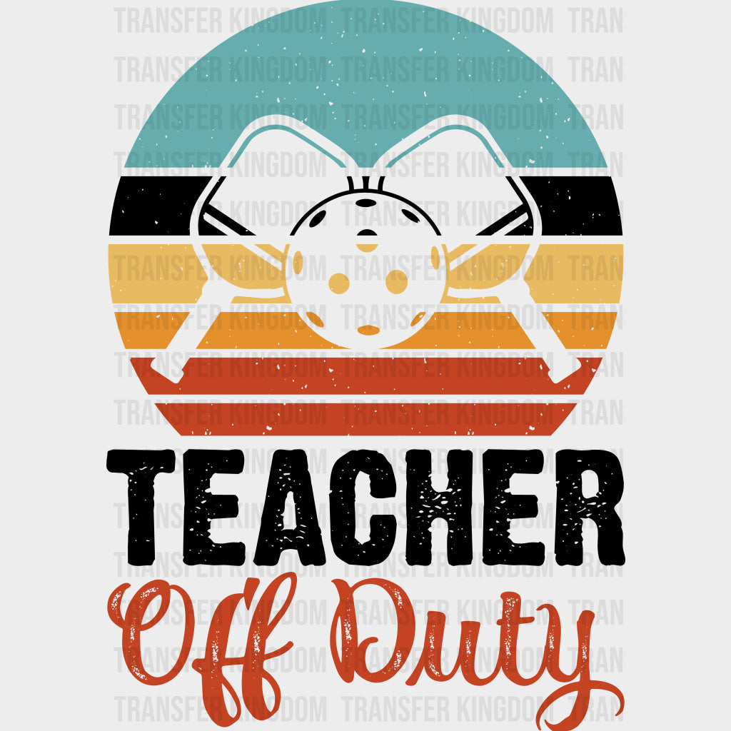 Teacher Off Duty - Pickleball DTF Transfers transfer-kingdom Dark Color Design (See Imaging)