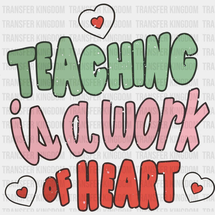 Teaching Is A Work Of Heart Valentine's Day Design - DTF heat transfer