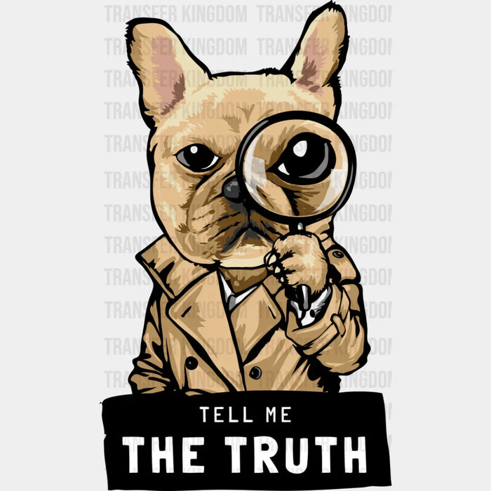 Tell Me The Truth - Dogs DTF Transfer