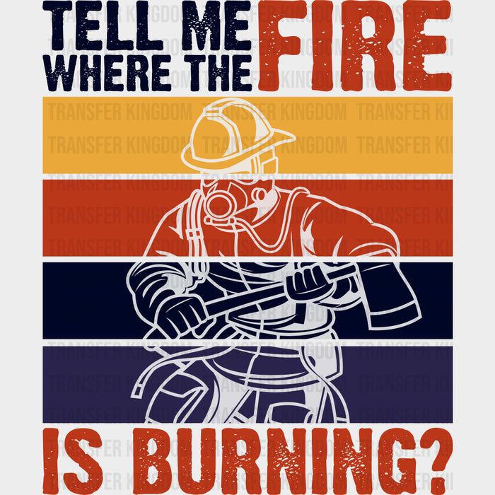 Tell Me Where The Fire Is Burning B&W - Fire Department DTF Transfers