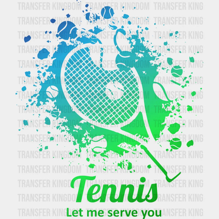 Tennis Let Me Serve You Blue And Green Design - Tennis DTF Heat Transfer