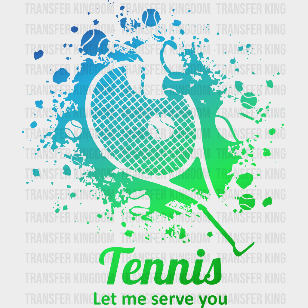 Tennis Let Me Serve You - Dtf Heat Transfer