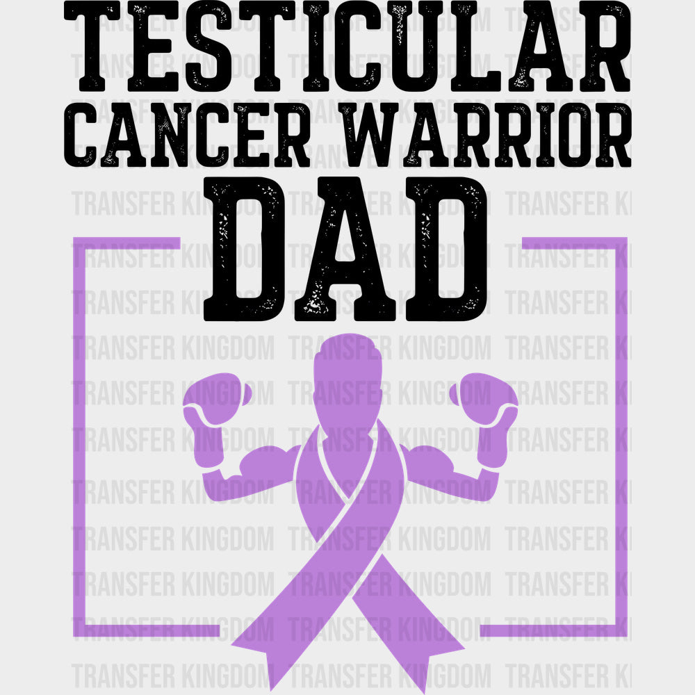 Testicular Cancer Warrior Dad - Testicular Cancer DTF Transfers - Adult Unisex - S & M (10’’) / Dark Color Design (See