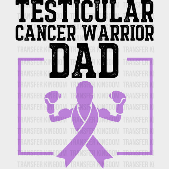 Testicular Cancer Warrior Dad - Testicular Cancer DTF Transfers - Adult Unisex - S & M (10’’) / Dark Color Design (See