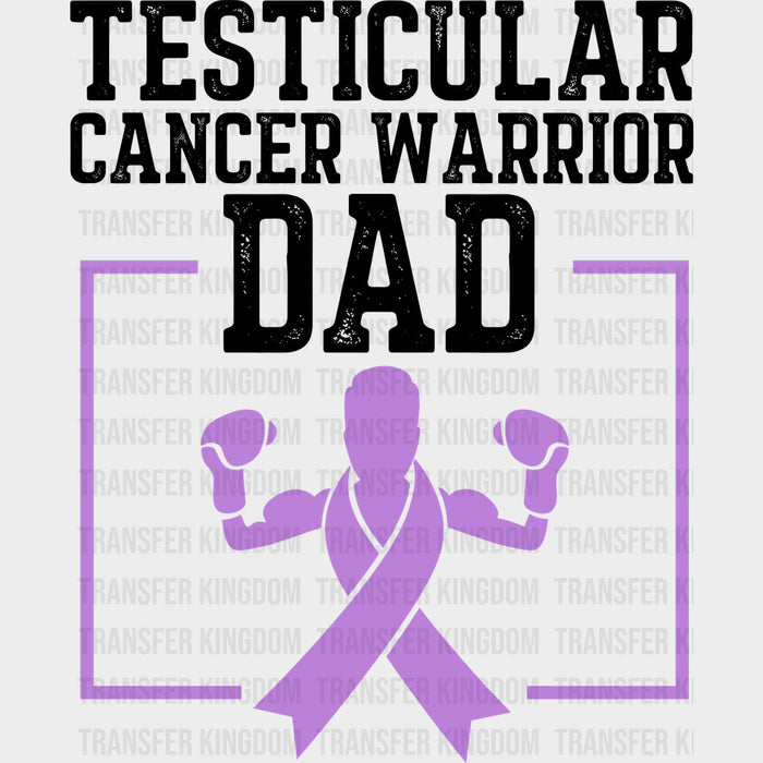 Testicular Cancer Warrior Dad - Testicular Cancer DTF Transfers