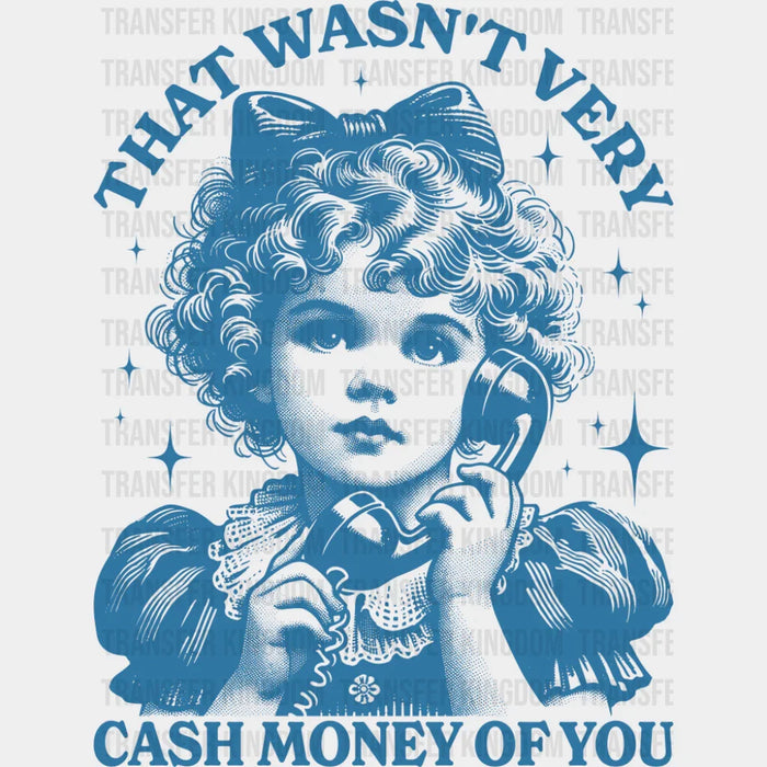That Wasn't Very Cash Money Of You - Funny DTF Transfer
