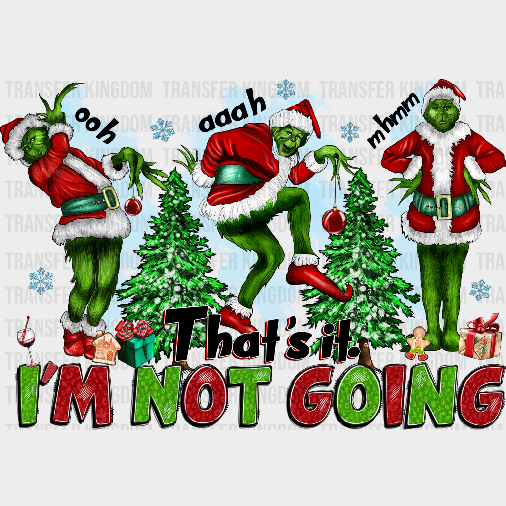 Thats It Im Not Going Grinch Christmas Design - Dtf Heat Transfer