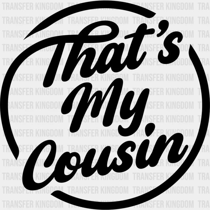 That's My Cousin - Cousins DTF heat transfer