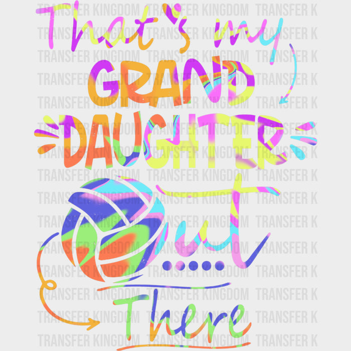 That's My Grand Daughter Out There - Volleyball DTF Transfers
