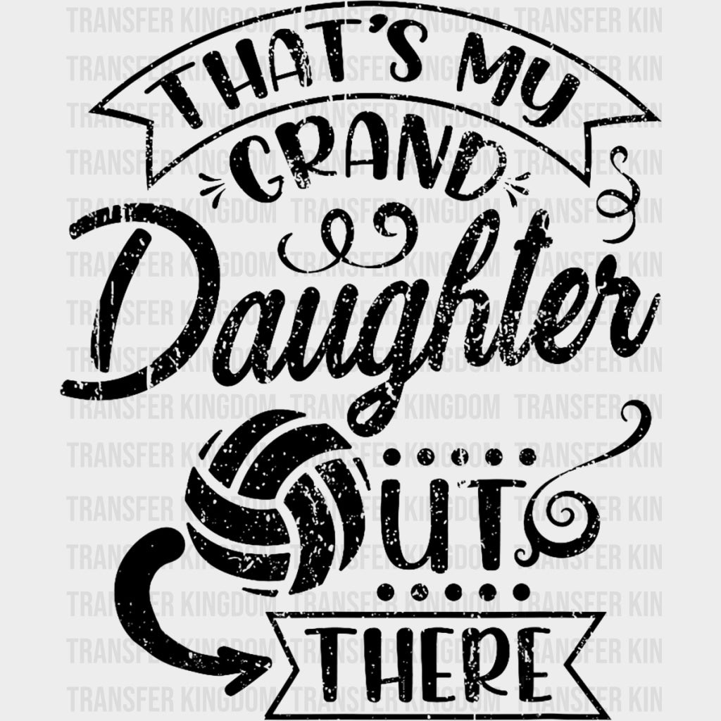 That's My Granddaughter Out There - Volleyball DTF Transfers transfer-kingdom Dark Color Design (See Imaging)