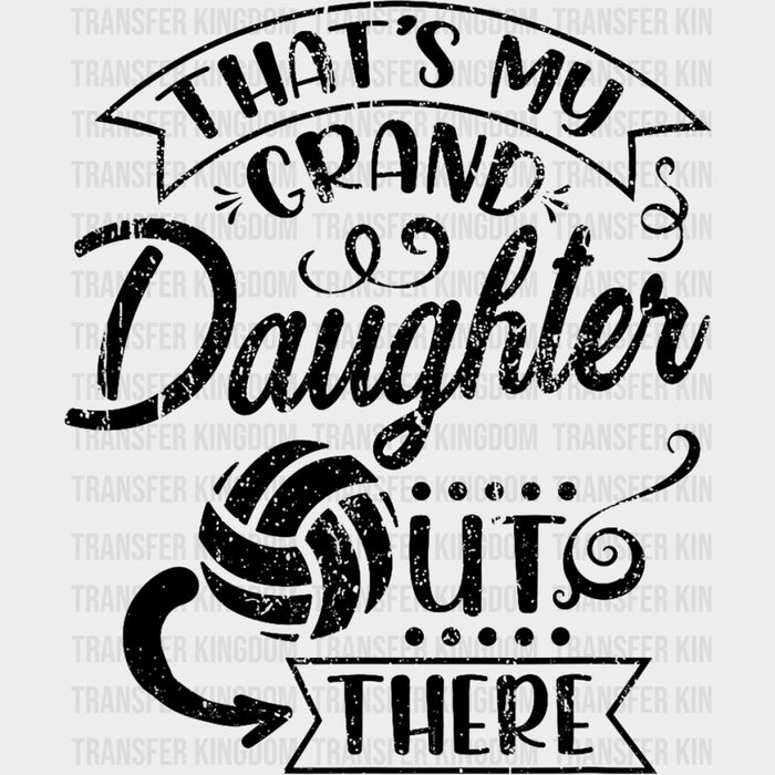That's My Granddaughter Out There - Volleyball DTF Transfers