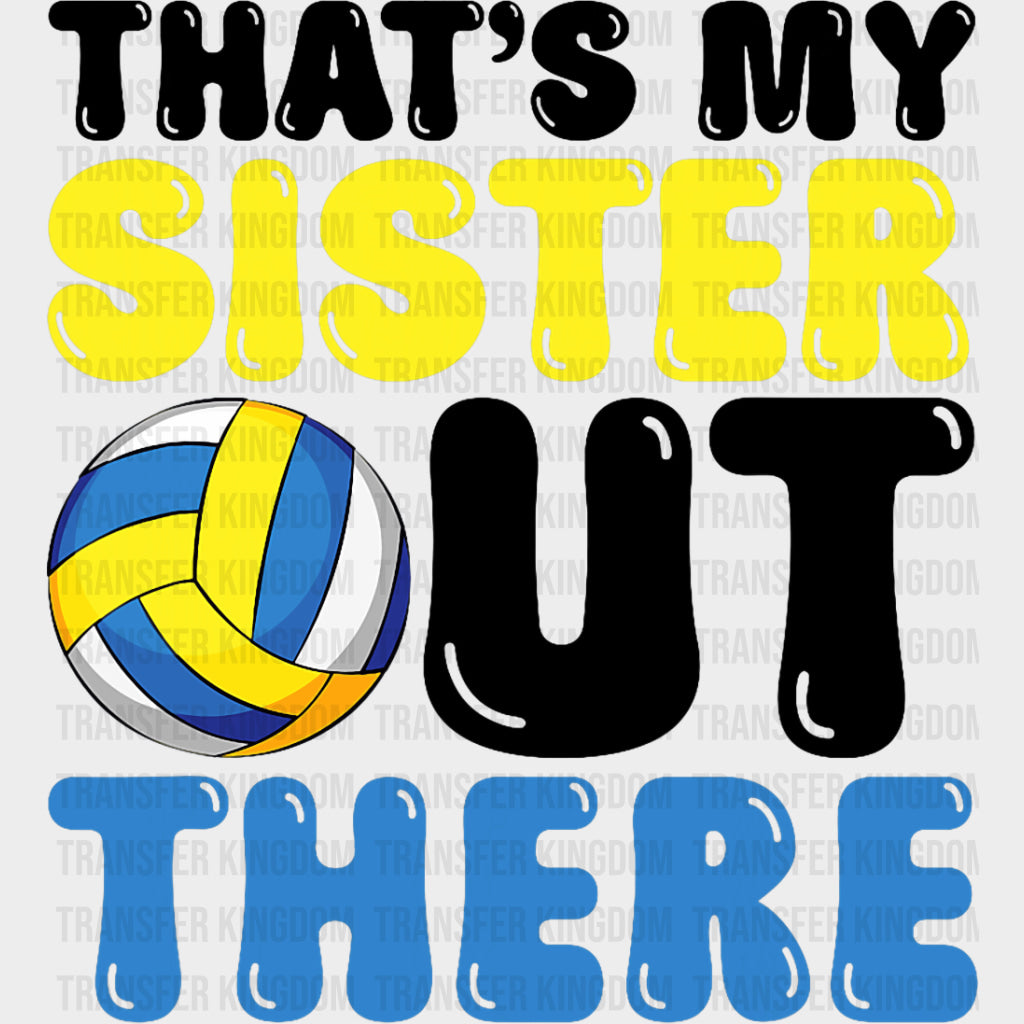 That's My Sister Out There - Volleyball DTF Transfers transfer-kingdom Dark Color Design (See Imaging)