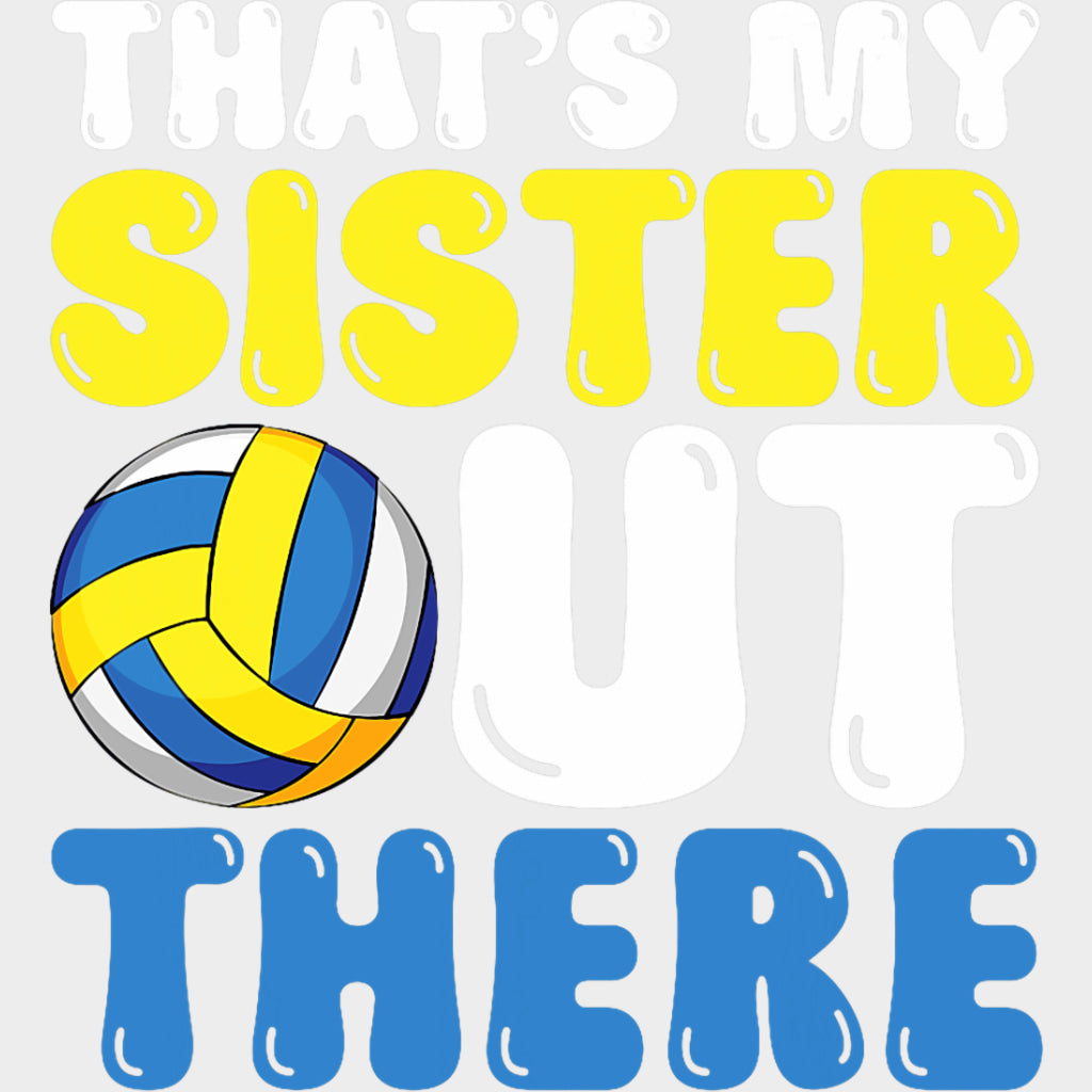 That's My Sister Out There - Volleyball DTF Transfers transfer-kingdom Light Color Design (See Imaging)
