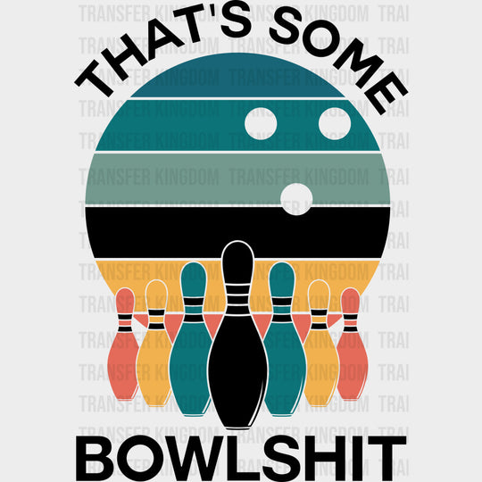 That’s Some Bowlshit - Bowling DTF Transfers Adult Unisex - S & M (10’’) / Dark Color Design (See Imaging)