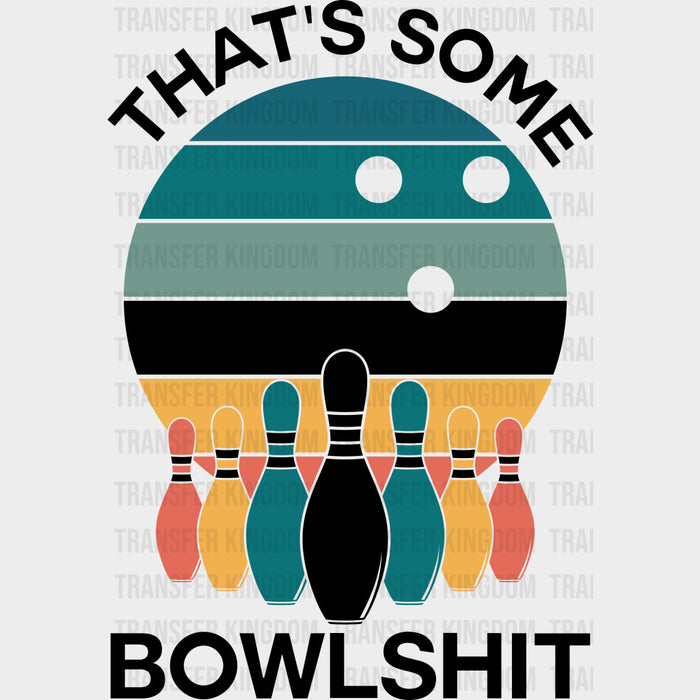 That's Some Bowlshit - Bowling DTF Transfers