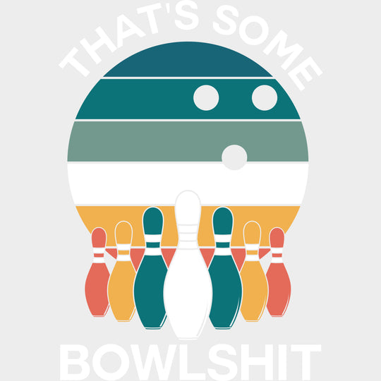 That’s Some Bowlshit - Bowling DTF Transfers Adult Unisex - S & M (10’’) / Light Color Design (See Imaging)