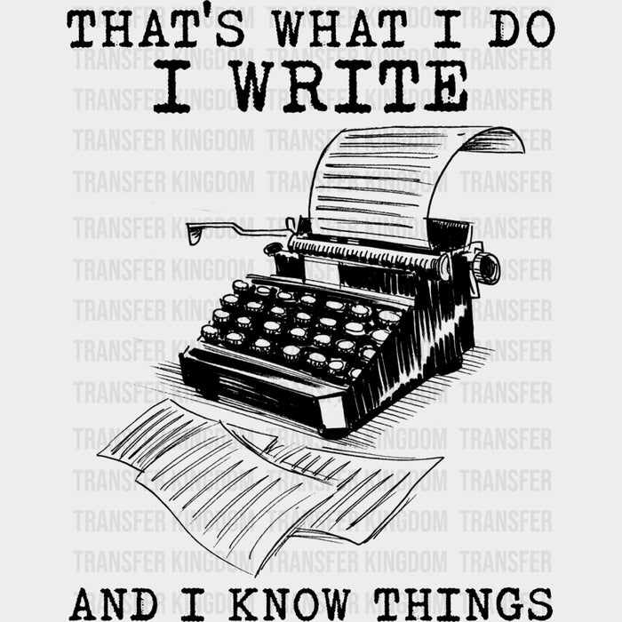 That's What I Do, I Write, And I Know Things - Writing DTF Transfers