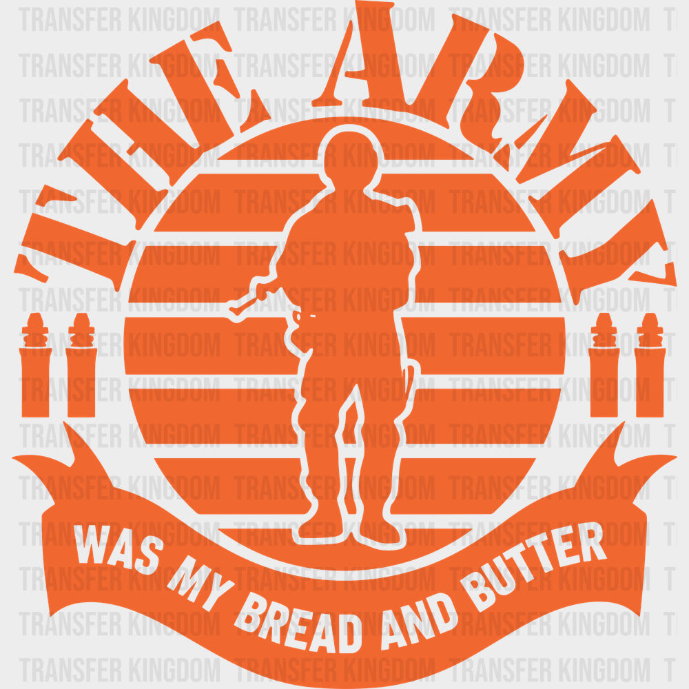 The Army Was My Bread And Butter - Army DTF Transfers