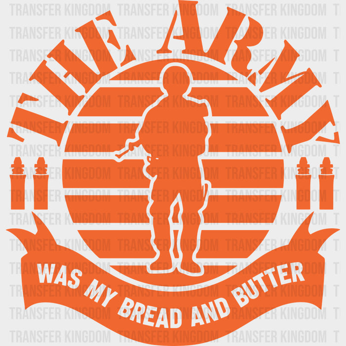 The Army Was My Bread And Butter - Army DTF Transfers