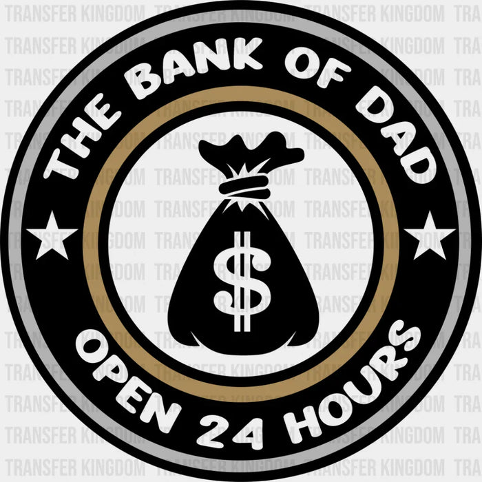 The Bank Of Dad Open 24 Hours - Father's Day DTF Transfer