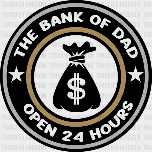 The Bank Of Dad Open 24 Hours - Father’s Day DTF Transfer