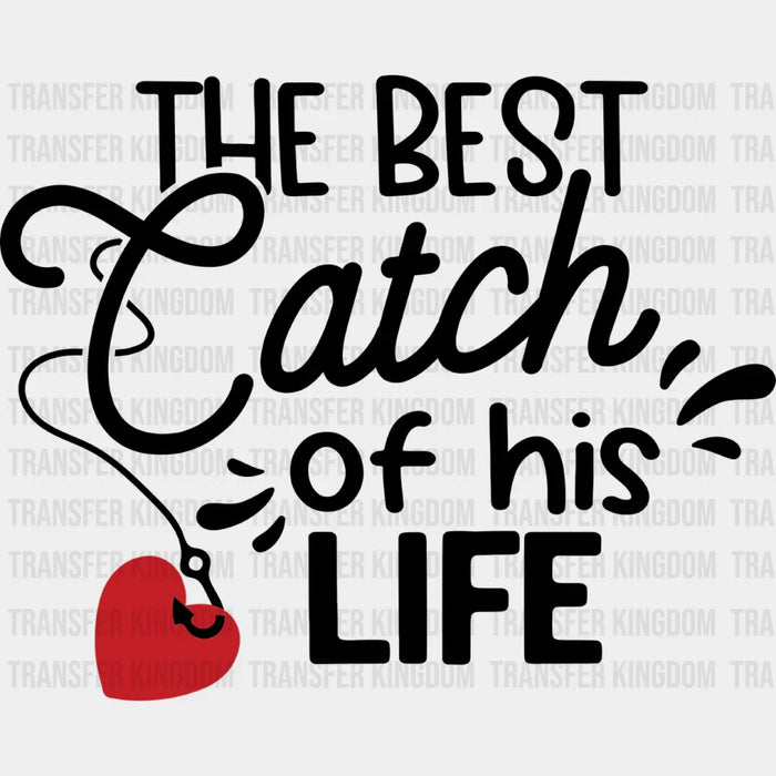 The Best Catch Of His Life - Boyfriend-Girlfriend DTF heat transfer