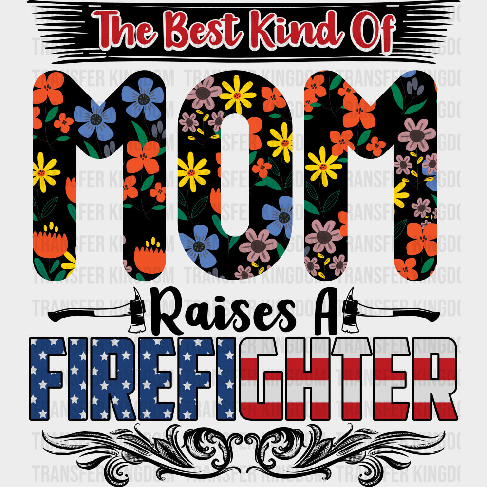 The Best Kind Of Mom Raises A Firefighter - Fire Department DTF Transfers Adult Unisex - S & M (10’’) / Dark Color